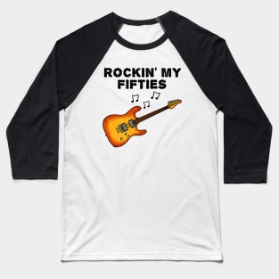 Rockin' My Fifties Electric Guitar Guitarist 50th Birthday Baseball T-Shirt